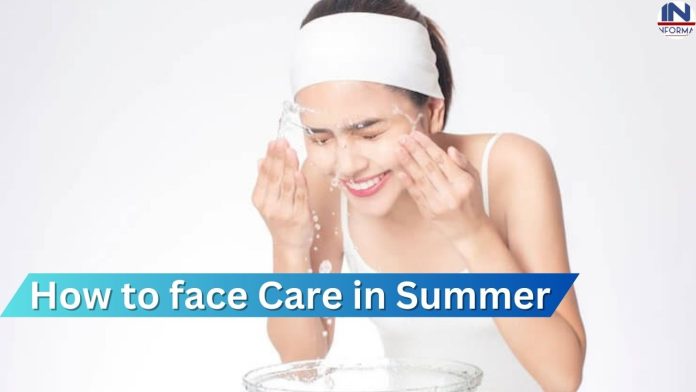 How to face Care in Summer : गर्मियो में चेहरे को सुंदर और ताजा बनायें रखने के लिए अपनाएं आज से ही ये घरेलू नुस्खा