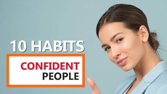 10 habits of more confident : ज्यादा कॉन्फिडेंट लोगों की 10 आदतें कौन सी हैं?
