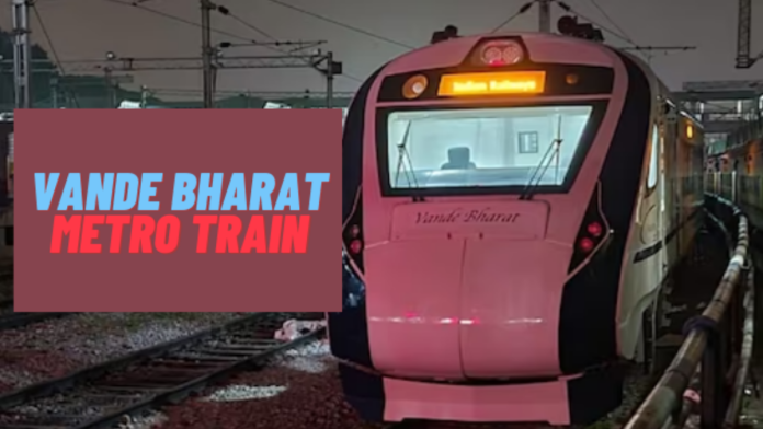 Vande Bharat Metro Train: इन चार राज्यों के यात्रियों के खुशखबरी! इन 19 रूटों पर वंदे भारत मेट्रो ट्रेन जल्द चलाएगा